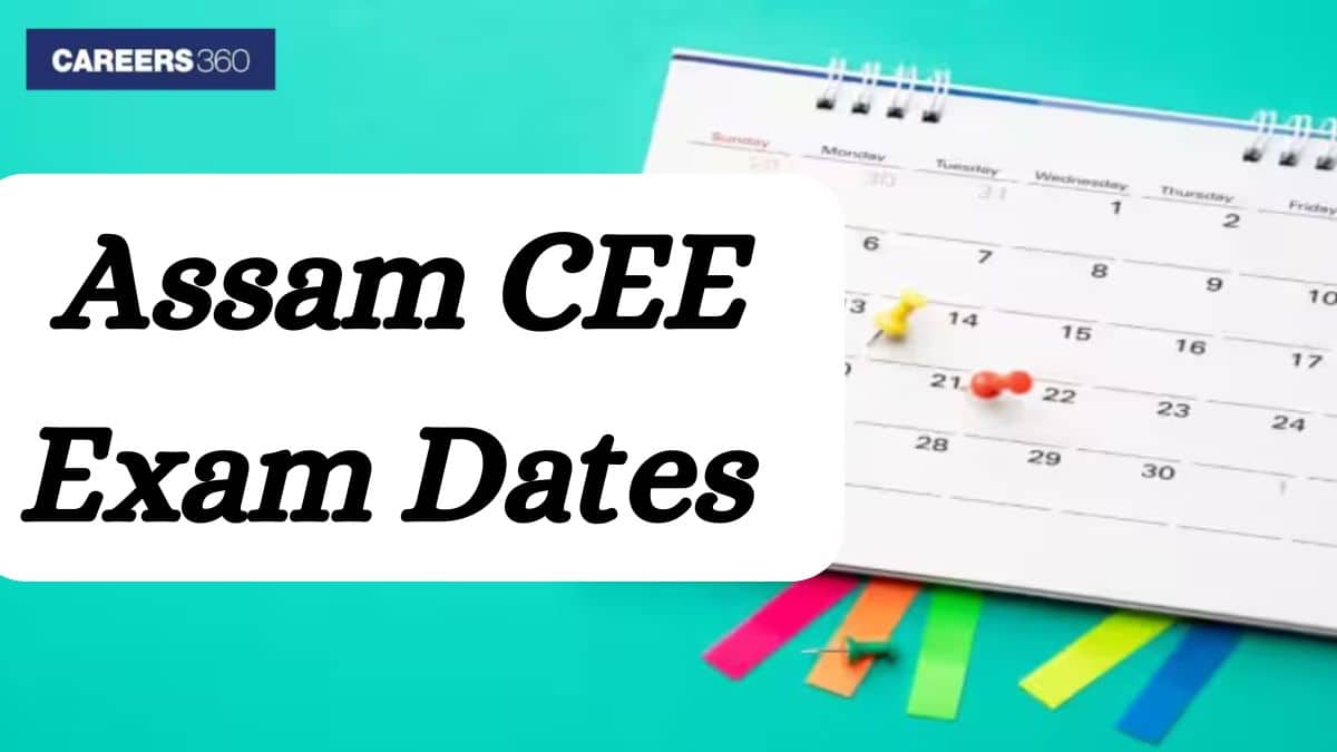 Assam CEE Exam Date 2026 - Registration, Admit Card, Result Dates